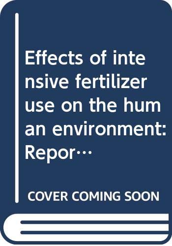 Effects of intensive fertilizer use on the human environment: Report of the consultation convened at Rome, 20-25 February 1972 (FAO Soils bulletin ; 16) (9789251006573) by Intensive