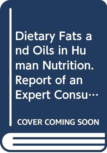 Dietary Fats and Oils in Human Nutrition. Report of an Expert Consultation Jointly Org by Fao and Who, Held in Rome, Sept 21-30, 1977. Reprinted from (Fao Food & Nutrition Paper) (9789251008027) by Unknown Author