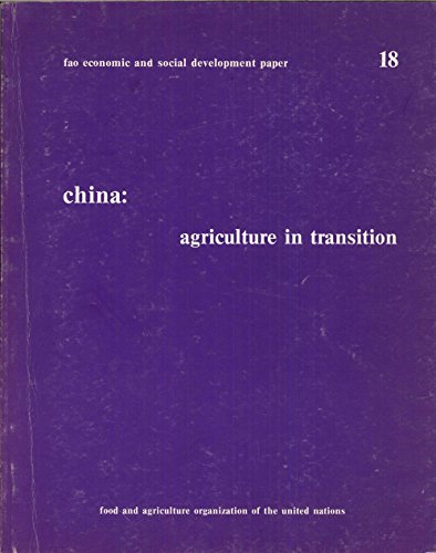 Imagen de archivo de China : Agriculture in Transition: Report of FAO Mission on Agricultural Planning Policy, 28 July-12 August 1980 a la venta por Better World Books