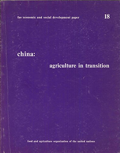 Stock image for China : Agriculture in Transition: Report of FAO Mission on Agricultural Planning Policy, 28 July-12 August 1980 for sale by Better World Books