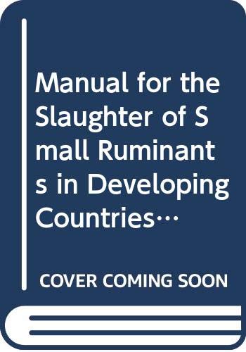 MANUAL FOR THE SLAUGHTER OF SMALL RUMINANTS IN DEVELOPING COUNTRIES FAO PRODUCTION SANTE ANIMALES 49 (FAO Animal Production & Health Paper) (9789251022719) by Food And Agriculture Organization