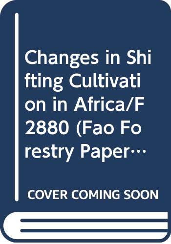 Changes in Shifting Cultivation in Africa/F2880 (Fao Forestry Papers) (9789251022832) by Food And Agriculture Organization Of The United Nations