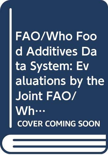 FAO/WHO food additives data system: Evaluations by the Joint FAO/WHO Expert Committee on Food Additives, 1956-1984 : based on the work of the Joint ... Food Additives (FAO food and nutrition paper) (9789251022924) by Joint FAO/WHO Expert Committee On Food Additives