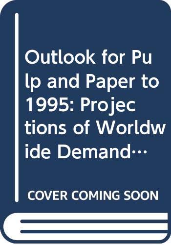 Imagen de archivo de The Outlook for Pulp and Paper to 1995 : Projections for Worldwide Supply and Demand Implications for Capacity and World Trade a la venta por Better World Books