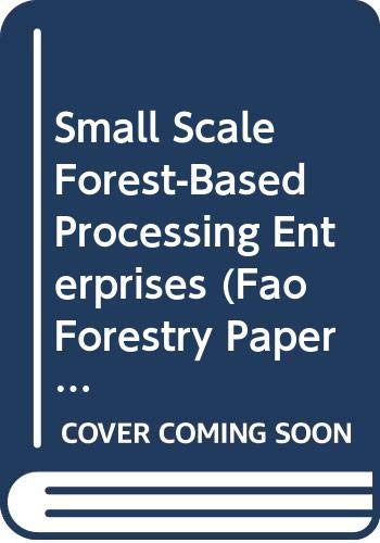 Small-Scale Forest-Based Processing Enterprises (FAO Forestry Papers) (9789251025703) by Food And Agriculture Organization Of The United Nations