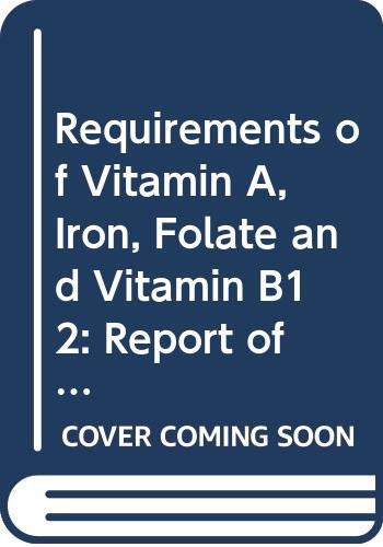 9789251026250: Requirements of Vitamin A, Iron, Folate and Vitamin B12: Report of a Joint FAO/Who Expert Consultation (FAO food & nutrition series)