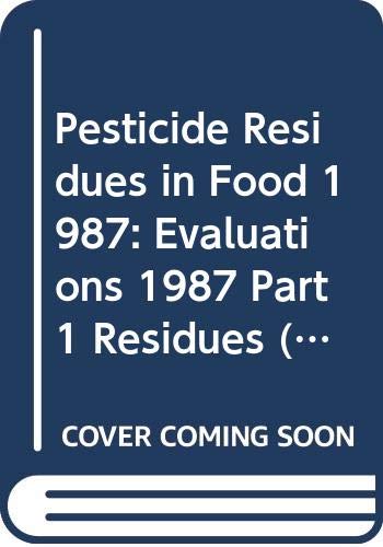 Pesticide Residues in Food 1987: Evaluations 1987 Part 1 Residues (Fao Plant Production and Protection Paper No. 86/1) (9789251026489) by Residues