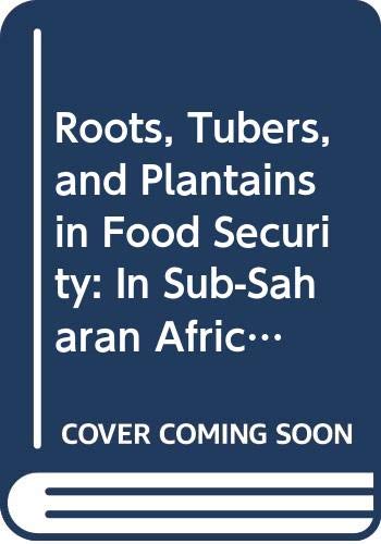 Roots, Tubers, and Plantains in Food Security: In Sub-Saharan Africa, in Latin America and the Caribbean, in the Pacific (Fao Economic & Social Development Paper) (9789251027820) by Food And Agriculture Organization Of The United Nations