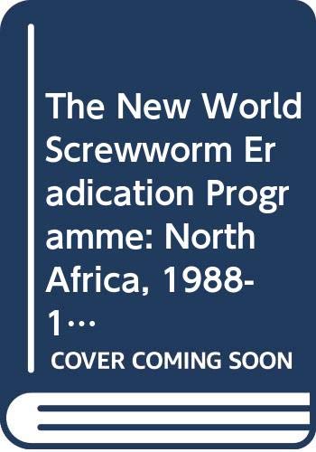 The New World Screwworm Eradication Programme: North Africa, 1988-1992 (9789251032008) by Food And Agriculture Organization Of The United Nations