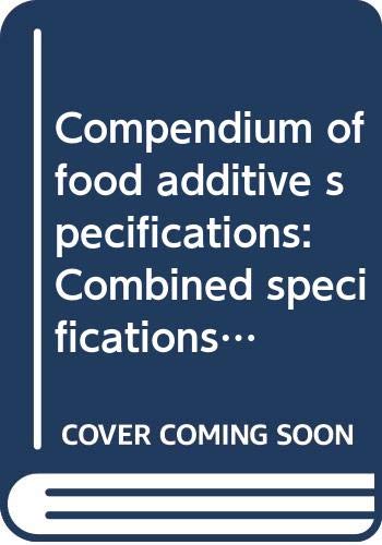 Compendium of Food Additive Specifications: Combined Specifications from 1st Through the 37th Meetings, 1956-1990 (WHO Technical Report) (9789251033760) by Food