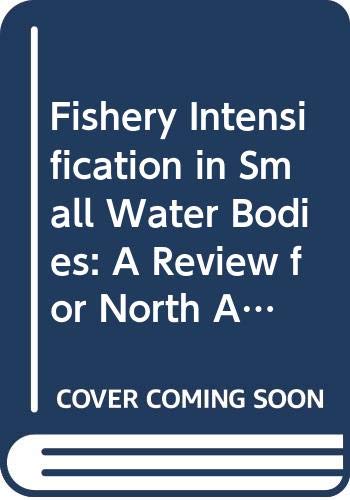 Fishery Intensification in Small Water Bodies: a Review for North America (FAO Fisheries Technical Paper) (9789251033838) by Moehl, John F.; Davies, William D.