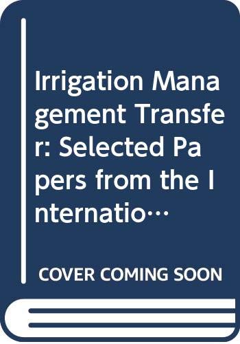 Beispielbild fr Irrigation Management Transfer: Selected Papers from the International Conference on Irrigation Management Transfer, Wuhan, China 20-24 September 1994 (FAO Water Reports) zum Verkauf von AwesomeBooks