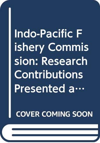 Research contributions presented at the ninth session of the Indo-Pacific Fishery Commission, Working Party on Fish Technology and Marketing: Cochin, India, 7-9 March 1994 (9789251037072) by Unknown Author