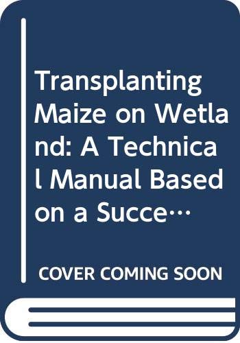 Transplanting Maize on Wetland: a Technical Manual Based on a Successful Case-study in Viet Nam (9789251037553) by Hong Uy, Tran; Marathe<130>, Jean Pierre