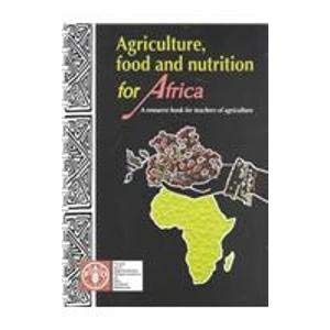 Agriculture, Food and Nutrition for Africa: A Resource Book for Teachers of Agriculture (9789251038208) by Unknown Author
