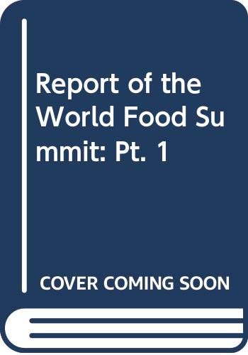 WORLD FOOD SUMMIT REPORT 13 17 NOVEMBER1996 PART 1 (Pt. 1) (9789251039434) by Food And Agriculture Organization Of The United Nations