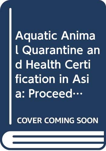 9789251041109: Aquatic Animal Quarantine and Health Certification in Asia: Proceedings of the Regional Workshop on Health and Quarantine Guidelines for the ... Thailand, 28 janu (Fisheries Technical Paper)