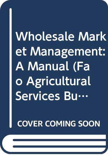 9789251043622: Wholesale Market Management: A Manual (FAO Agricultural Services Bulletins)