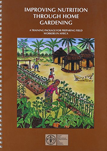 Improving Nutrition Through Home Gardening: A Training Package For Preparing Field Workers in Africa (9789251043882) by Food And Agriculture Organization Of The United Nations