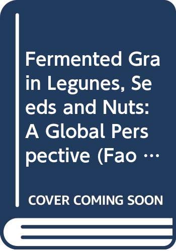 9789251044445: Fermented Grain Legunes, Seeds and Nuts: A Global Perspective: No. 142