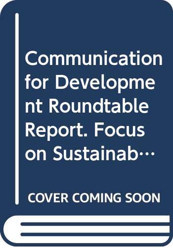 9789251052969: Communication For Development Roundtable Report: Focus On Sustainable Development. Ninth United Nations Roundtable On Communication For Development, Rome, 6-9 September 2004