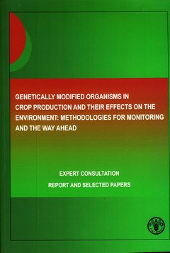 Genetically modified organisms in crop production and their effects on the environment: methodologies for monitoring and the way ahead (9789251055984) by Food And Agriculture Organization Of The United Nations