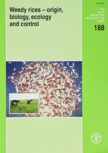 Weedy rices: origin, biology, ecology and control (FAO Plant Production and Protection Papers) (9789251056769) by Food And Agriculture Organization Of The United Nations