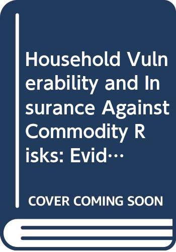Household Vulnerability and Insurance Against Commodity Risks: Evidence From the United Republic of Tanzania (FAO Commodities and Trade Technical Papers) (9789251058114) by Food And Agriculture Organization Of The United Nations