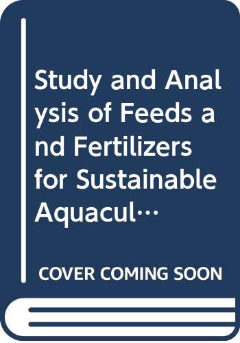 Study and Analysis of Feeds and Fertilizers for Sustainable Aquaculture Development (FAO Fisheries and Aquaculture Technical Papers) (9789251058626) by Food And Agriculture Organization Of The United Nations