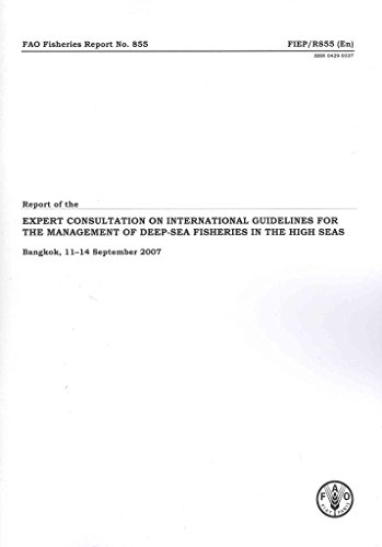 Report of the Expert Consultation on International Guidelines for the Management of Deep-sea fisheries in the High Seas: Bangkok, 11-14 September 2007 (FAO Fisheries and Aquaculture Reports) (9789251059371) by Food And Agriculture Organization Of The United Nations