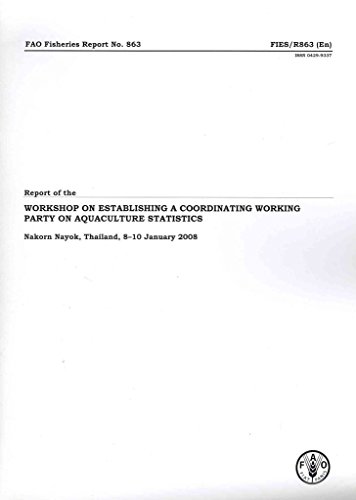 Report of the Workshop on Establishing a Coordinating Working Party on Aquaculture Statistics: Nakorn Nayok, Thailand, 8-10 January 2008 (FAO Fisheries and Aquaculture Reports) (9789251059395) by Food And Agriculture Organization Of The United Nations