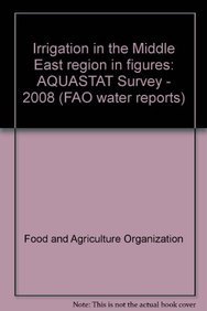 Irrigation in the Middle East Region in Figures: Aquastat Survey - 2008 (FAO Water Reports) (9789251063163) by Food And Agriculture Organization Of The United Nations