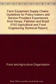 9789251064313: Farm equipment supply chains: Guidelines for policy-makers and service providers: experiences from Kenya, Pakistan and Brazil (Agricultural and Food Engineering Technical Reports)