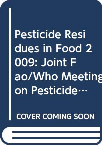 Pesticide Residues in Food 2009: Joint FAO/WHO Meeting on Pesticide Residues. Report 2009 (FAO Plant Production and Protection Papers) (9789251064528) by Food And Agriculture Organization Of The United Nations