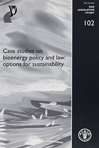 Case Studies on Bioenergy Policy and Law: Options for Sustainability.; (FAO Legislative Study 102)