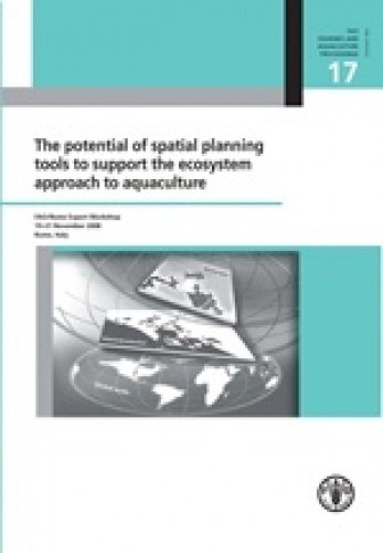 The Potential of spatial planning tools to support the ecosystem approach to aquaculture: 19-21 November 2008, Rome, Italy (FAO Fisheries and Aquaculture Proceedings) (9789251064788) by Food And Agriculture Organization Of The United Nations
