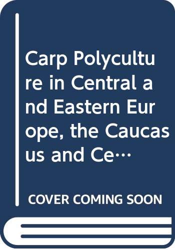 Carp polyculture in Central and Eastern Europe, the Caucasus and Central Asia: A Manual (FAO Fisheries and Aquaculture Technical Papers) (9789251066669) by Food And Agriculture Organization Of The United Nations