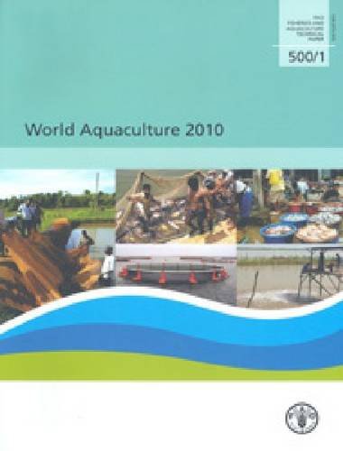 World Aquaculture 2010 (FAO Fisheries and Aquaculture Technical Papers) (9789251069974) by Food And Agriculture Organization Of The United Nations
