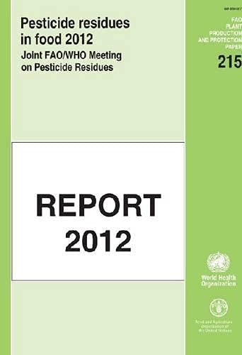 Pesticide Residues in Food 2012: Joint FAO/WHO Meeting on Pesticide Residues (FAO Plant Production and Protection Papers) (9789251074008) by Food And Agriculture Organization Of The United Nations