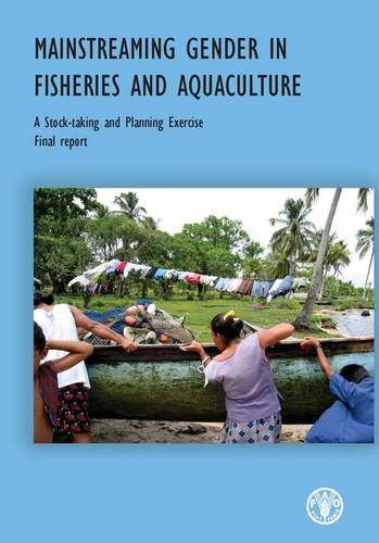 Mainstreaming Gender in Fisheries and Aquaculture: A Stock-Taking and Planning Exercise (FAO Fisheries and Aquaculture Reports) (9789251074732) by Food And Agriculture Organization Of The United Nations
