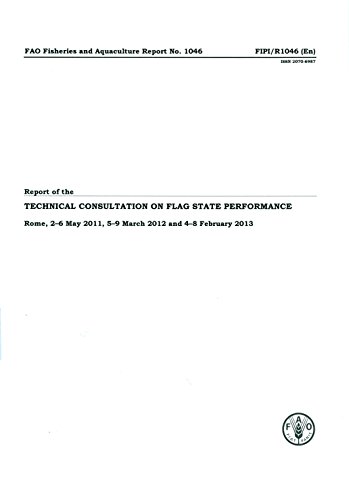 9789251078006: Report of the Technical Consultation on Flag State Performance: Rome, 2-6 May 2011, 5-9 March 2012 and 4-8 February 2013: 1046 (FAO fisheries and aquaculture report)