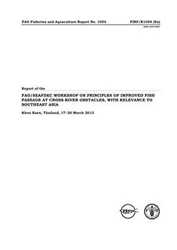9789251080283: Report of the Workshop on Principles of Improved Fish Passage at Cross-river Obstacles, with Relevance to Southeast Asia: Khon Kaen, the Kingdom of ... (Fao Fisheries and Aquaculture Report, 1054)