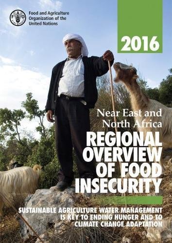 Stock image for Near East and North Africa Regional Overview of Food Insecurity 2016: Sustainable Agriculture Water Management is Key to Ending Hunger and to Climate Change Adaptation for sale by Ria Christie Collections