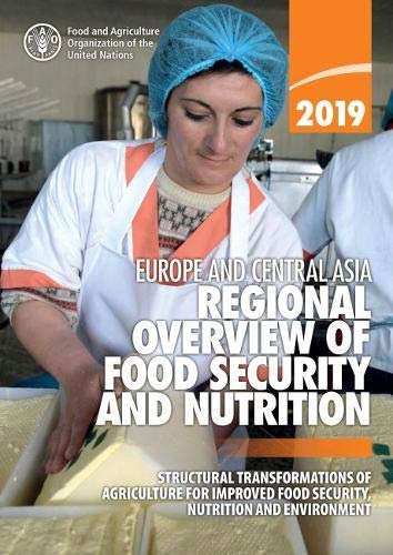 Stock image for Europe and Central Asia - Regional Overview of Food Security and Nutrition 2019: structural transformations of agriculture for improved food security, nutrition and environment for sale by Orbiting Books