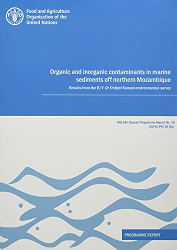 Stock image for FAO EAF-Nansen Programme Report 18 Organic and Inorganic Contaminants in Marine Sediments Off Northern Mozambique for sale by Blackwell's