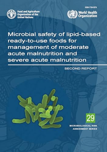 Imagen de archivo de FAO Microbiological Risk Assessment Series 29 Microbial Safety of Lipid-Based Ready-to-Use Foods for Management of Moderate Acute Malnutrition and Severe Acute Malnutrition a la venta por Blackwell's