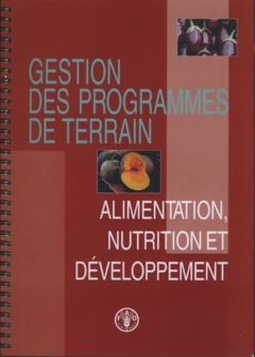 Gestion Des Programmes de Terrain: Alimentation, Nutrition Et DÃ©veloppement (French Edition) (9789252043874) by Food And Agriculture Organization Of The United Nations