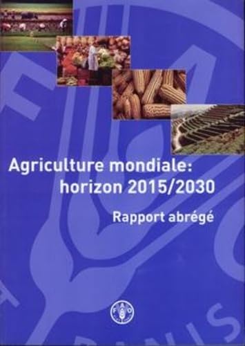 Agriculture Mondiale, Horizon 2015/2030: Rapport Abrege (French Edition) (9789252047612) by Food And Agriculture Organization Of The United Nations