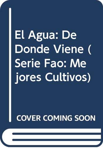 9789253010868: El Agua: de Dnde Viene (Serie FAO: Mejores Cultivos) (Spanish Edition)