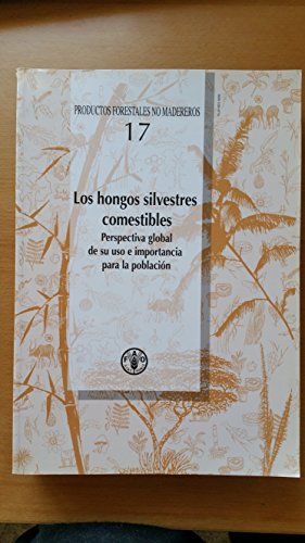 9789253051571: Los Hongos Silvestres Comestibles: Perspectiva Global de Su USO E Importancia Para La Poblacion (Productos Forestales No Madereros)